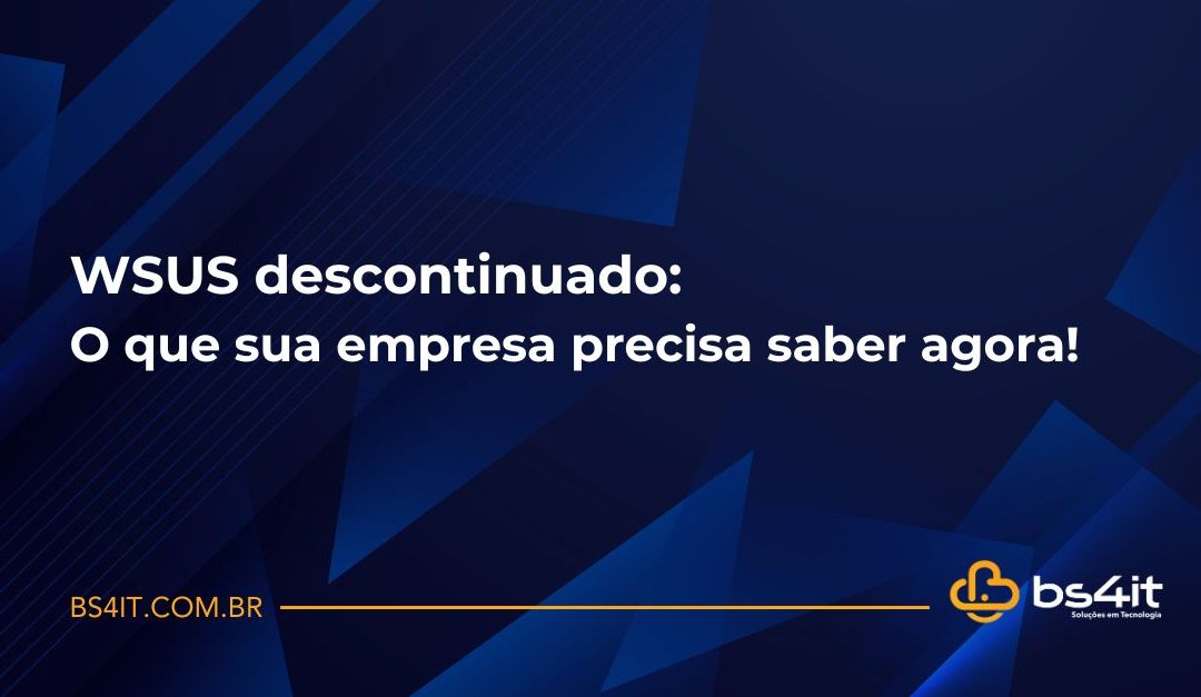 WSUS descontinuado: O que sua empresa precisa saber agora!